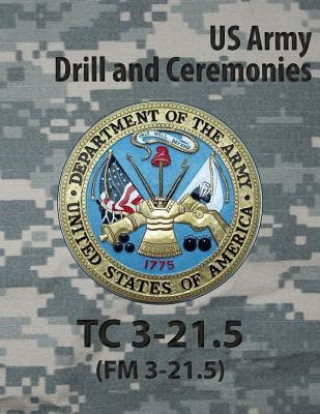 Carte Tc 3-21.5 Tc Drill and Ceremonies Us Army