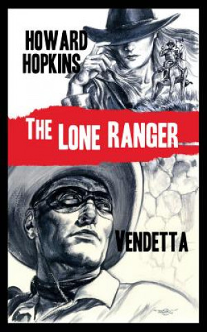 Kniha Lone Ranger: Vendetta Howard Hopkins