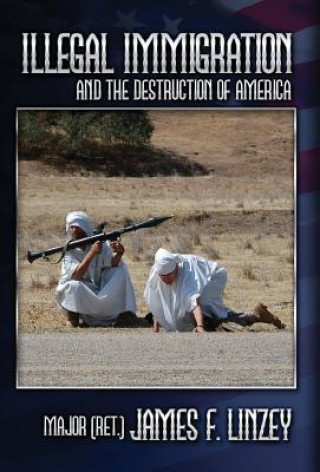 Kniha Illegal Immigration and the Destruction of America James F. Linzey