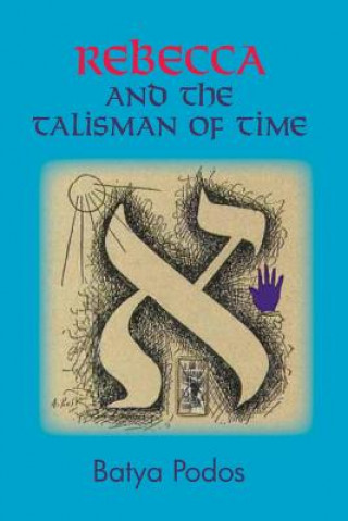 Carte Rebecca and the Talisman of Time Batya Podos
