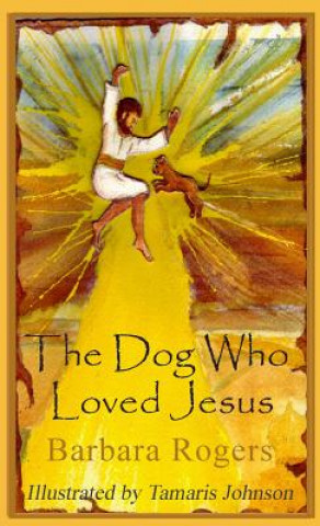 Livre The Dog Who Loved Jesus Barbara Rogers