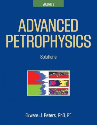 Carte Advanced Petrophysics: Volume 3: Solutions Ekwere J. Peters Phd Pe