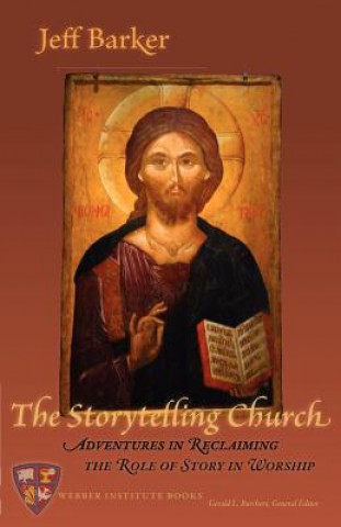 Könyv The Storytelling Church: Adventures in Reclaiming the Role of Story in Worship Jeff Barker