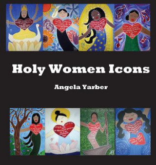 Kniha Holy Women Icons Angela Yarber