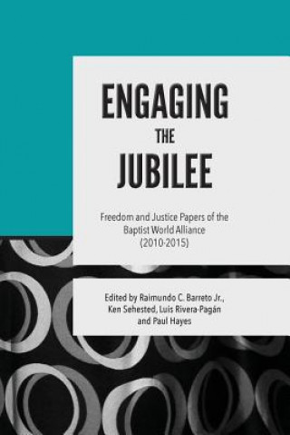 Kniha Engaging the Jubilee: Freedom and Justice Papers of the Baptist World Alliance (2010-2015) Baptist World Alliance