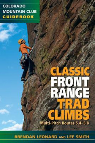 Book Classic Front Range Trad Climbs: Multi-Pitch Routes 5.4 - 5.8 Brendan Leonard