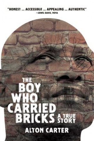 Carte The Boy Who Carried Bricks: A True Story (Older YA Cover) Alton Carter