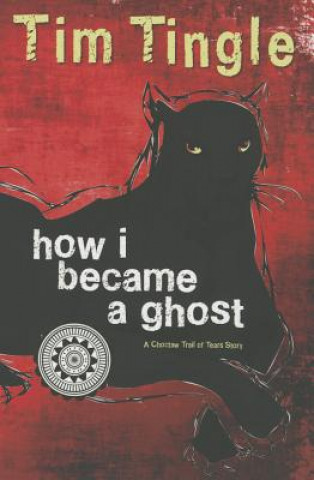 Carte How I Became a Ghost: A Choctaw Trail of Tears Story Tim Tingle