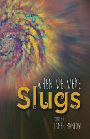 Book When We Were Slugs James Manlow