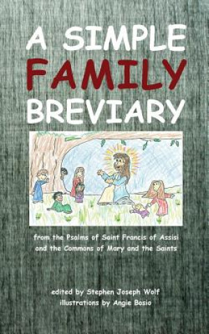 Kniha A Simple Family Breviary Stephen Joseph Wolf