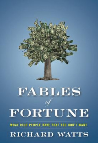Carte Fables of Fortune: What Rich People Have That You Don't Want Richard Watts