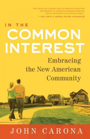 Kniha In the Common Interest: Embracing the New American Community John Carona