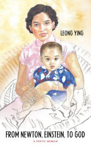 Carte From Newton, Einstein to God: A Poetic Memoir Leong Ying