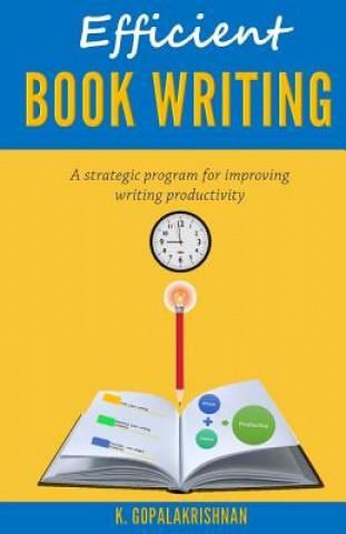 Книга Efficient Book Writing: A Strategic Program for Improving Writing Productivity Dr Kasthurirangan Gopalakrishnan