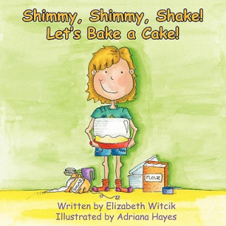 Carte Shimmy, Shimmy, Shake! Let's Bake a Cake! Elizabeth Witcik