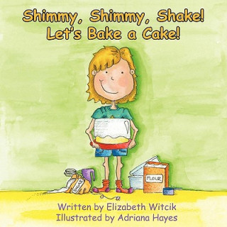 Kniha Shimmy, Shimmy, Shake! Let's Bake a Cake! Elizabeth Witcik