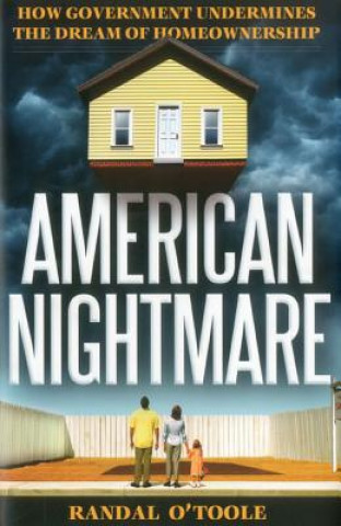 Carte American Nightmare: How Government Undermines the Dream of Home Ownership Randal O'Toole