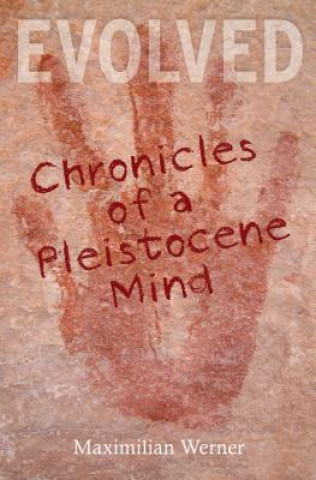 Kniha Evolved: Chronicles of a Pleistocene Mind Maximilian Werner