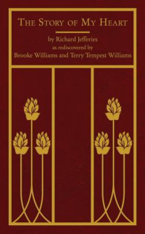 Kniha The Story of My Heart: As Rediscovered by Brooke Williams and Terry Tempest Williams Richard Jefferies