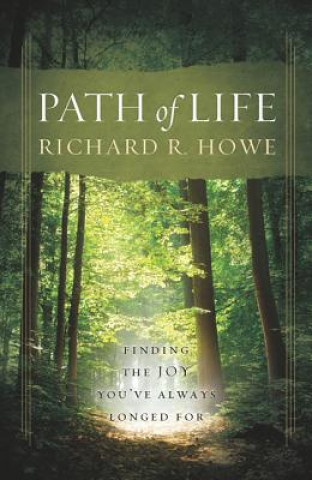 Книга Path of Life: Finding the Joy You've Always Longed for Richard R. Howe