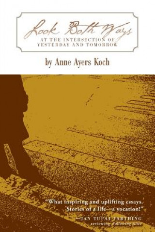 Kniha Look Both Ways: At the Intersection of Yesterday and Tomorrow Anne Ayers Koch