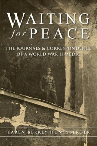 Buch Waiting for Peace: The Journals & Correspondence of a World War II Medic Karen Berkey Huntsberger