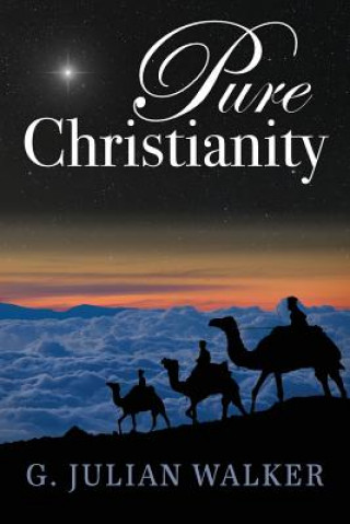 Book Pure Christianity G. Julian Walker