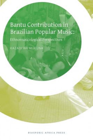 Książka Bantu Contribution in Brazilian Popular Music Kazadi Wa Mukuna