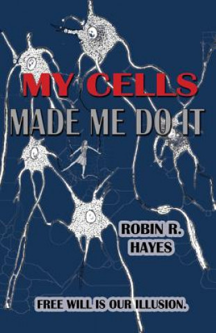 Knjiga My Cells Made Me Do It Robin R Hayes