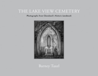 Carte The Lake View Cemetery: Photographs from Cleveland's Historic Landmark Laura Taxel
