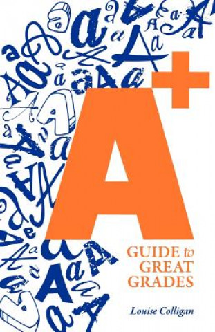 Книга A+ Guide to Great Grades Louise H. Colligan