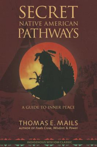 Könyv Secret Native American Pathways: Guide to Inner Peace Thomas E. Mails