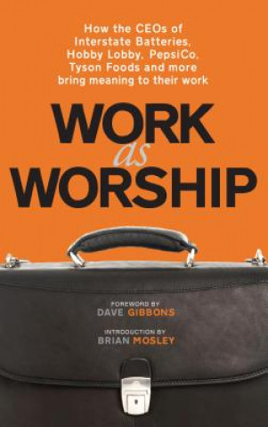 Könyv Work as Worship: How the Ceos of Interstate Batteries, Hobby Lobby, Pepsico, Tyson Foods and More Bring Meaning to Their Work Mark Russell