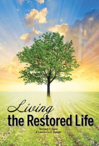 Knjiga Living the Restored Life Richard T. Case