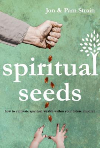 Buch Spiritual Seeds: How to Cultivate Spiritual Wealth Within Your Future Children Jon Strain