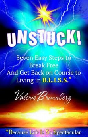 Buch Unstuck: Seven Easy Steps to Break Free and Get You Back on Course to Living in B.L.I.S.S. Valerie Brunnberg