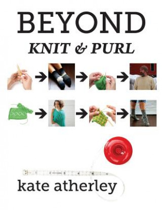 Kniha Beyond Knit and Purl Kate Atherley