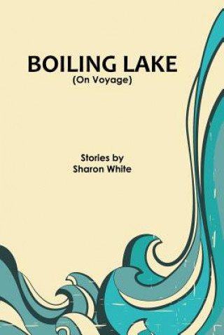 Carte Boiling Lake (on Voyage): Short Stories Sharon White