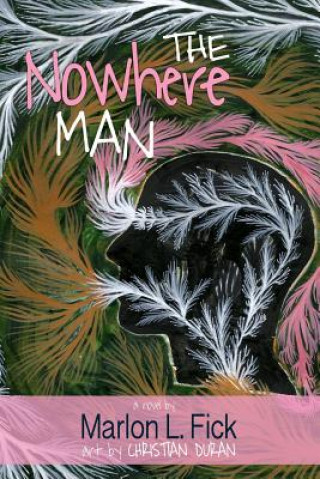 Carte The Nowhere Man: A Novel (Color Illustrated Edition) Marlon L. Fick