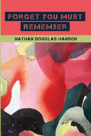 Könyv Forget You Must Remember Nathan Douglas Hansen