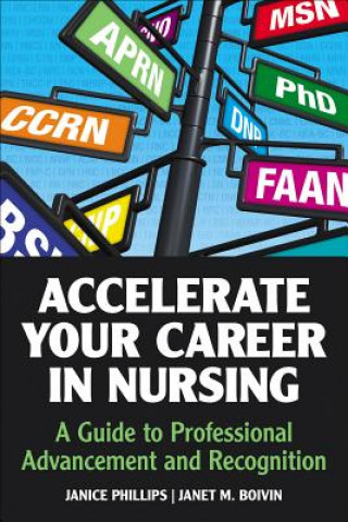 Kniha Accelerate Your Career in Nursing: A Guide to Professional Advancement and Recognition Janice Mitchell Phillips