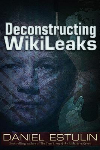 Carte Deconstructing Wikileaks Daniel Estulin