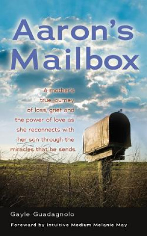 Kniha Aaron's Mailbox: A Mother's True Journey as She Reconnects with Her Son After His Passing and the Miracles That He Sends; His Spirit Li Gayle Guadagnolo