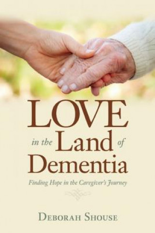 Kniha Love in the Land of Dementia Deborah Shouse