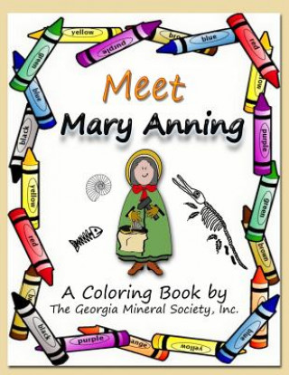 Book Meet Mary Anning: A Coloring Book by the Georgia Mineral Society, Inc. Lori Carter