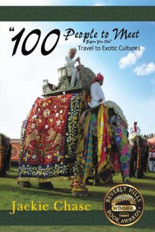 Kniha "100 People to Meet Before You Die" Travel to Exotic Cultures Jackie Chase