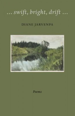 Könyv Swift, Bright, Drift Diane Jarvenpa