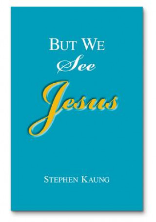 Carte But We See Jesus: Messages on the Life of the Lord Jesus Christ Stephen Kaung