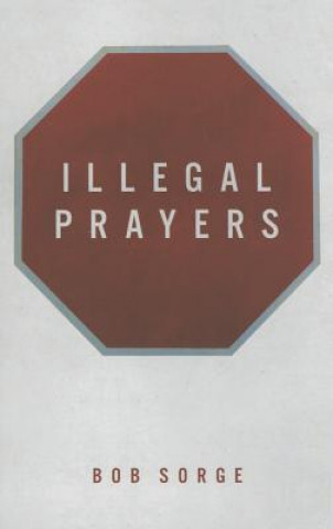 Kniha Illegal Prayers Bob Sorge