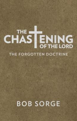 Książka The Chastening of the Lord: The Forgotten Doctrine Bob Sorge